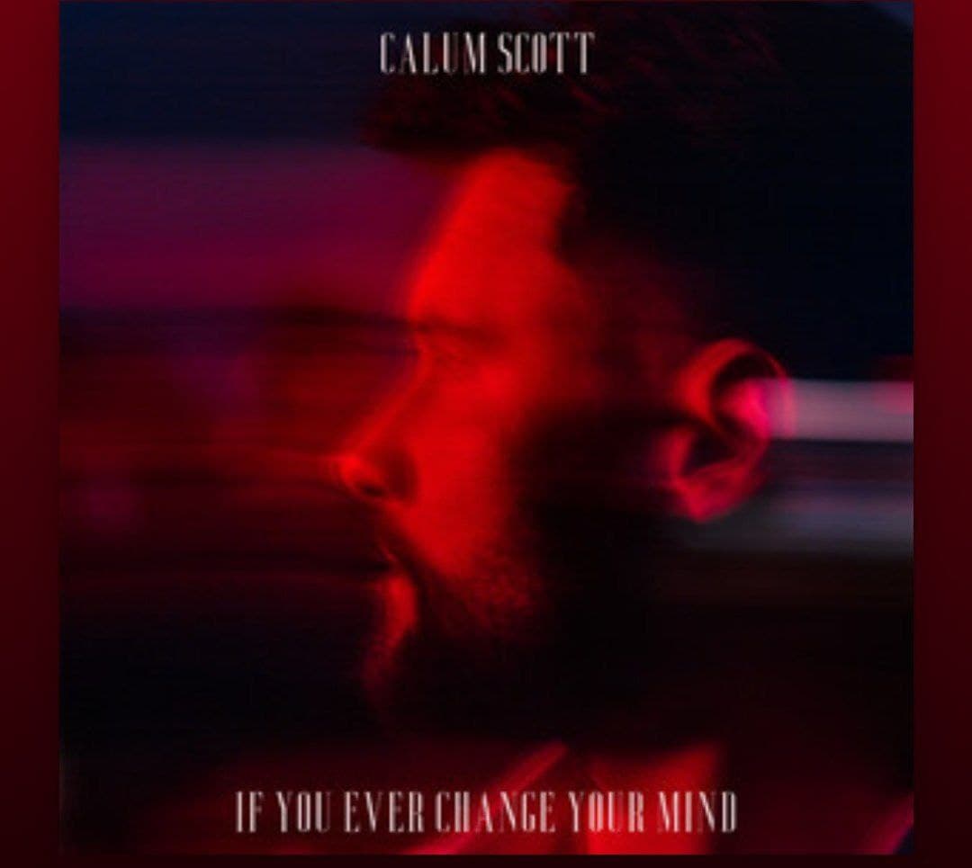 Calum scott if you ever change your mind