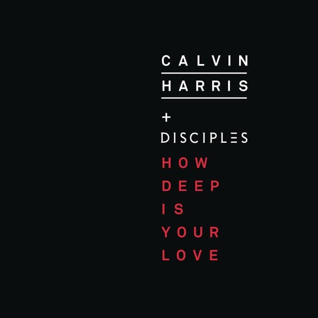 Calvin Harris ft. Disciples - How Deep Is Your Love