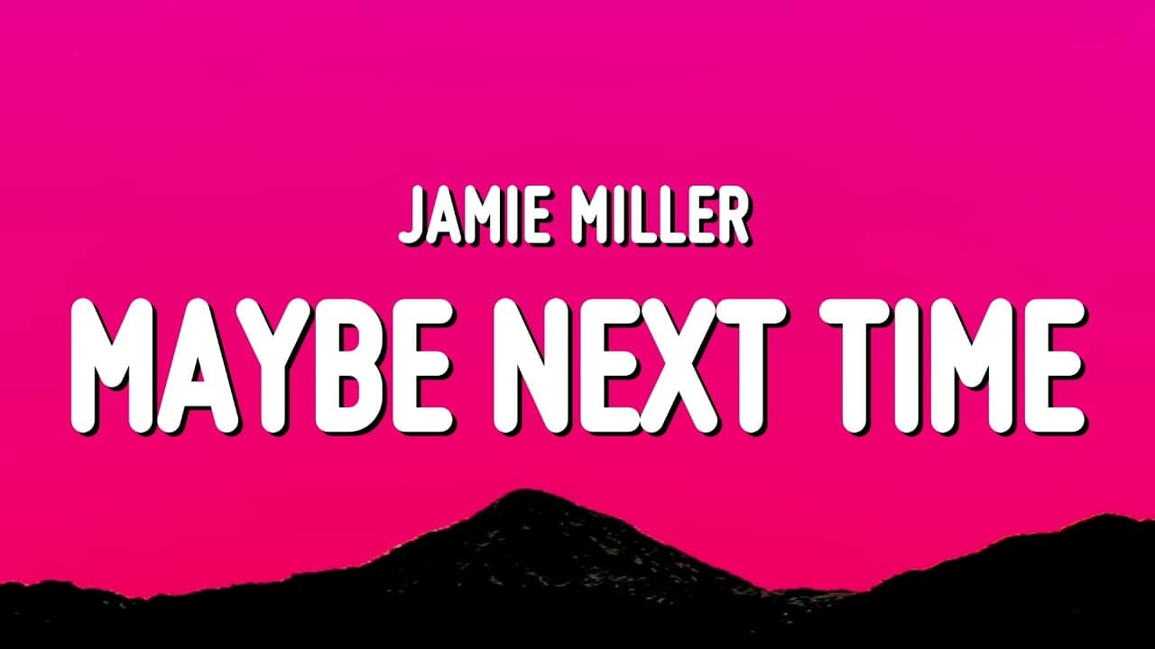 Jamie Miller   -   Maybe Next Time
