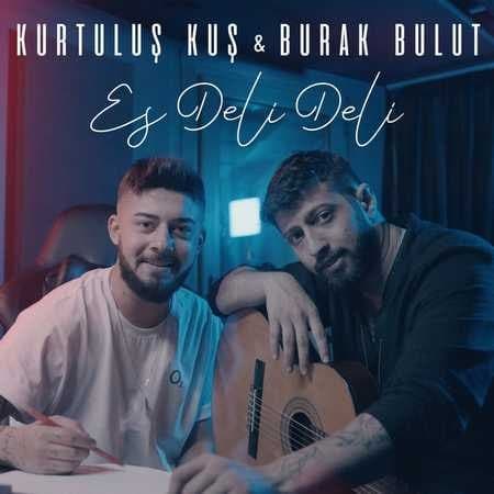 Burak Bulut and Kurtuluş Kuş - Es Deli Deli 