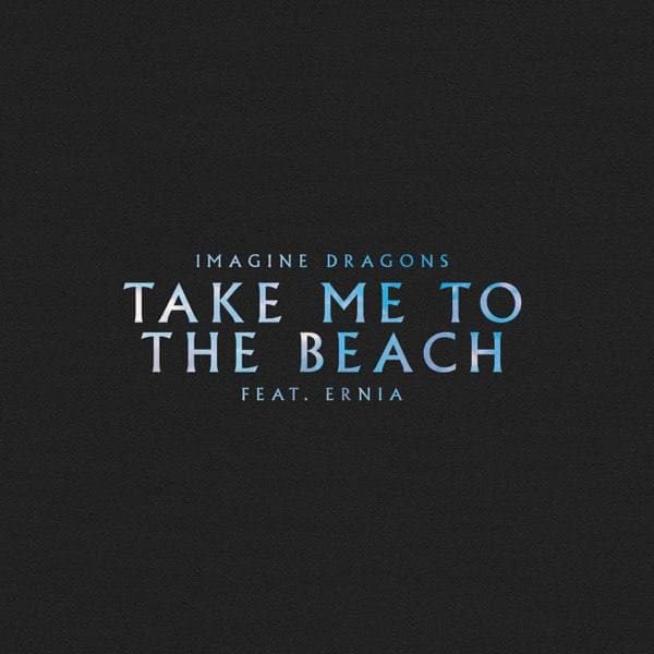 دانلود آهنگ Imagine Dragons - Take Me To The Beach Ft. Ernia