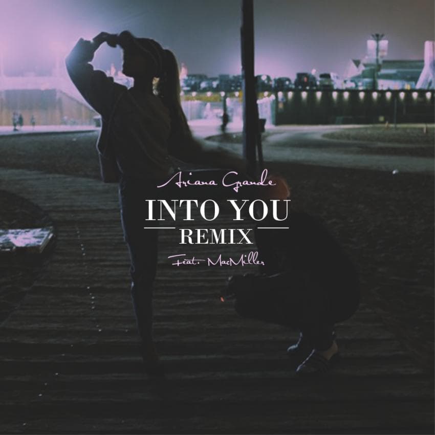 Ariana Grande - Into You (Remix) ft. Mac Miller